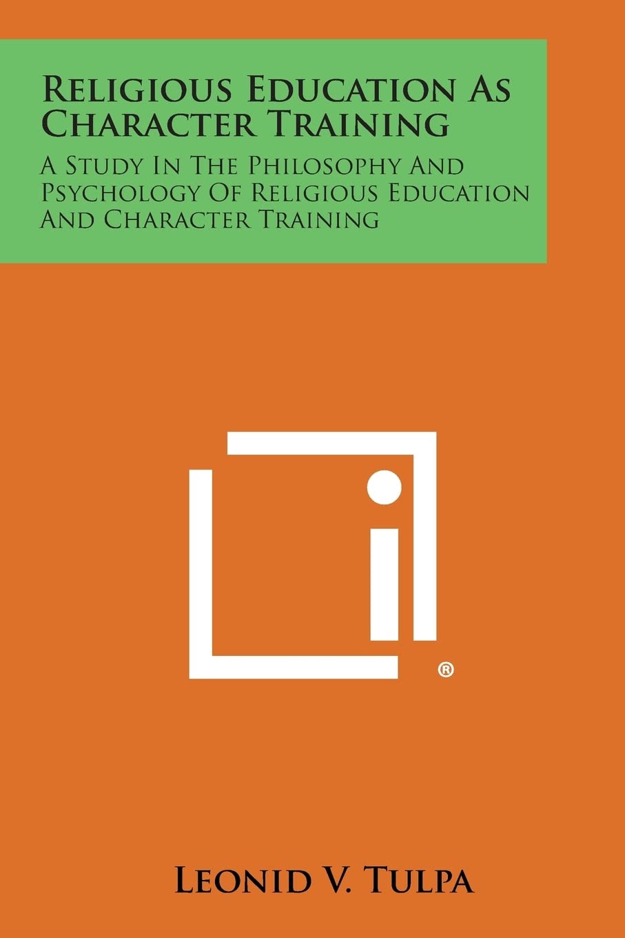 Religious Education as Character Training: A Study in the Philosophy and Psychology of Religious Education and Character Training Contemporary literature