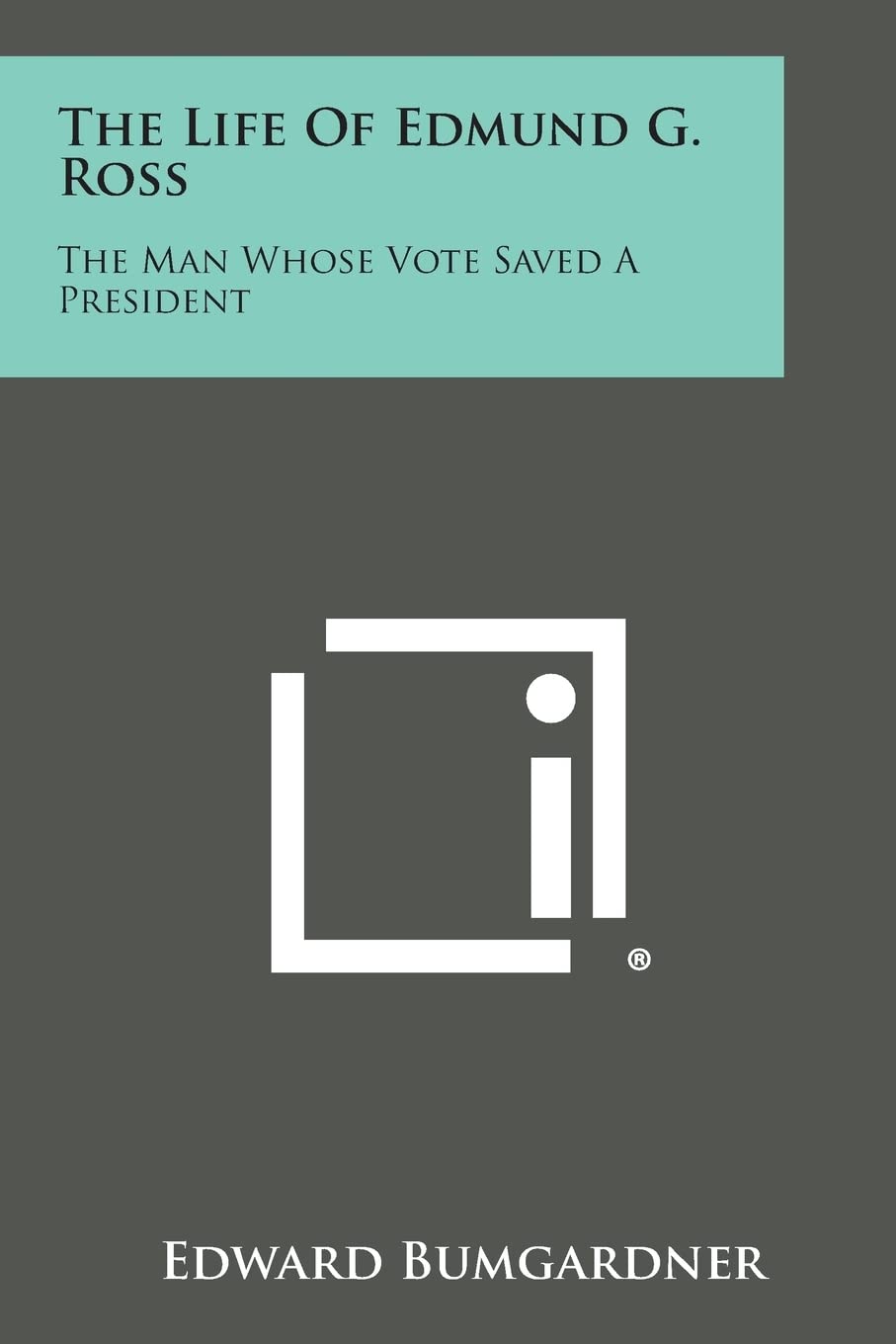 The Life of Edmund G. Ross: The Man Whose Vote Saved a President Contemporary literature