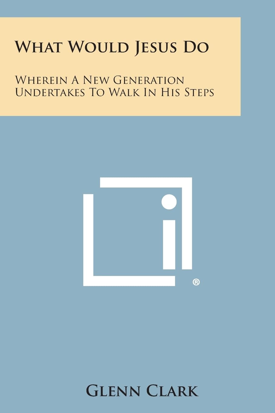 What Would Jesus Do: Wherein a New Generation Undertakes to Walk in His Steps Contemporary literature