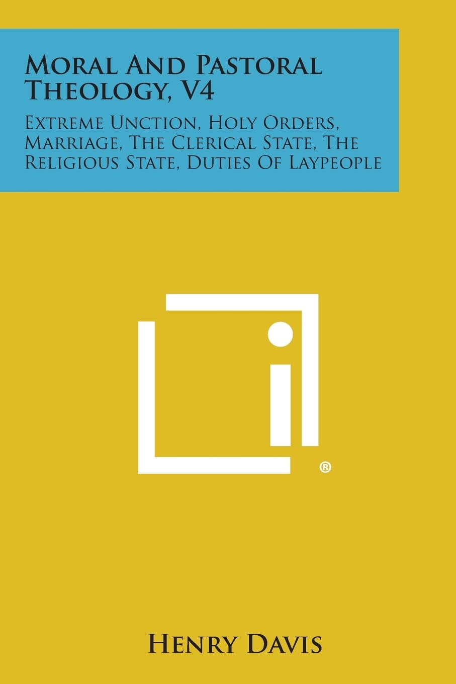 Moral and Pastoral Theology, V4: Extreme Unction, Holy Orders, Marriage, the Clerical State, the Religious State, Duties of Laypeople Contemporary literature