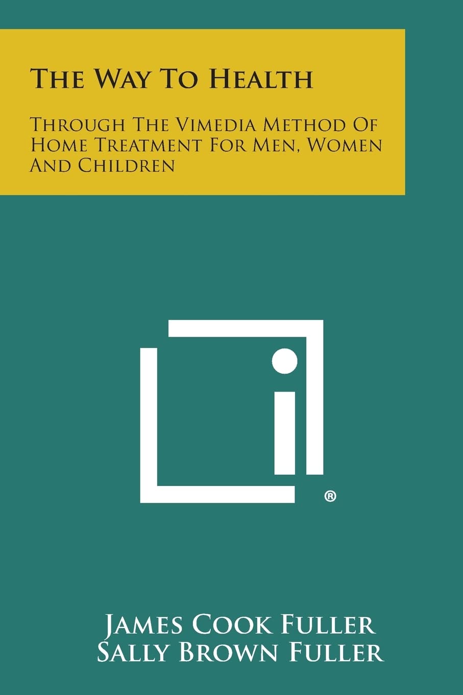 The Way to Health: Through the Vimedia Method of Home Treatment for Men, Women and Children Philosophy
