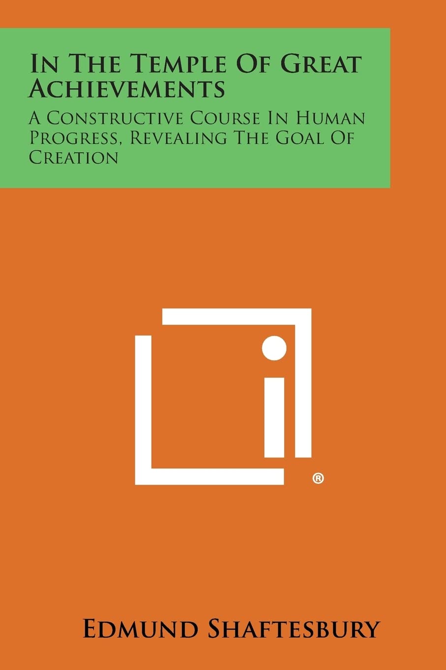 In the Temple of Great Achievements: A Constructive Course in Human Progress, Revealing the Goal of Creation Philosophy