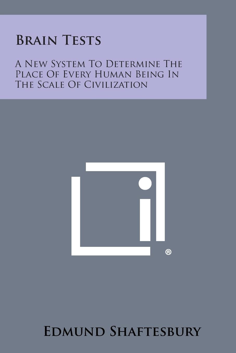 Brain Tests: A New System to Determine the Place of Every Human Being in the Scale of Civilization General education