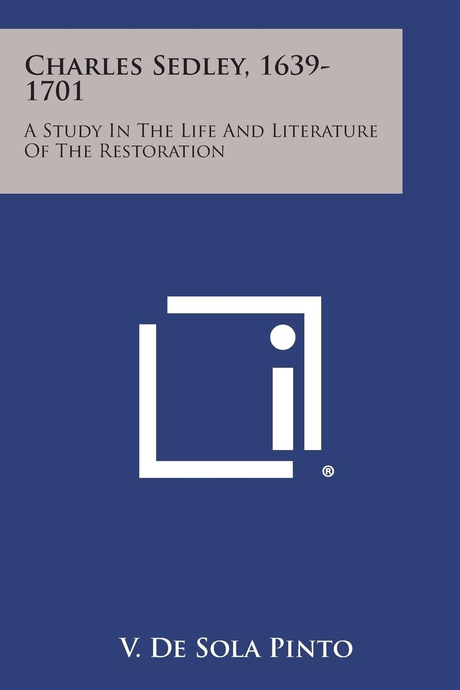 Charles Sedley, 1639-1701: A Study in the Life and Literature of the Restoration Contemporary literature