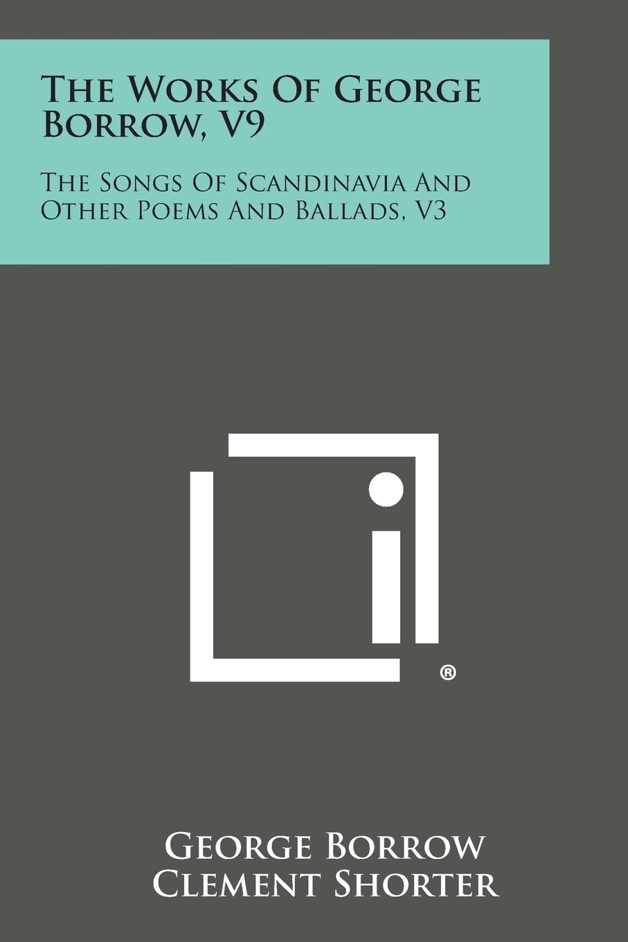 The Works of George Borrow, V9: The Songs of Scandinavia and Other Poems and Ballads, V3 Poetry