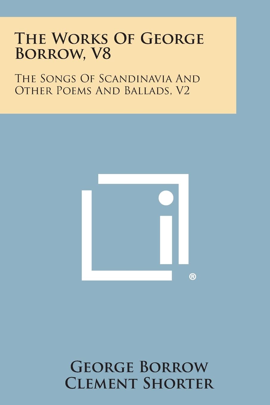 The Works of George Borrow, V8: The Songs of Scandinavia and Other Poems and Ballads, V2 Poetry