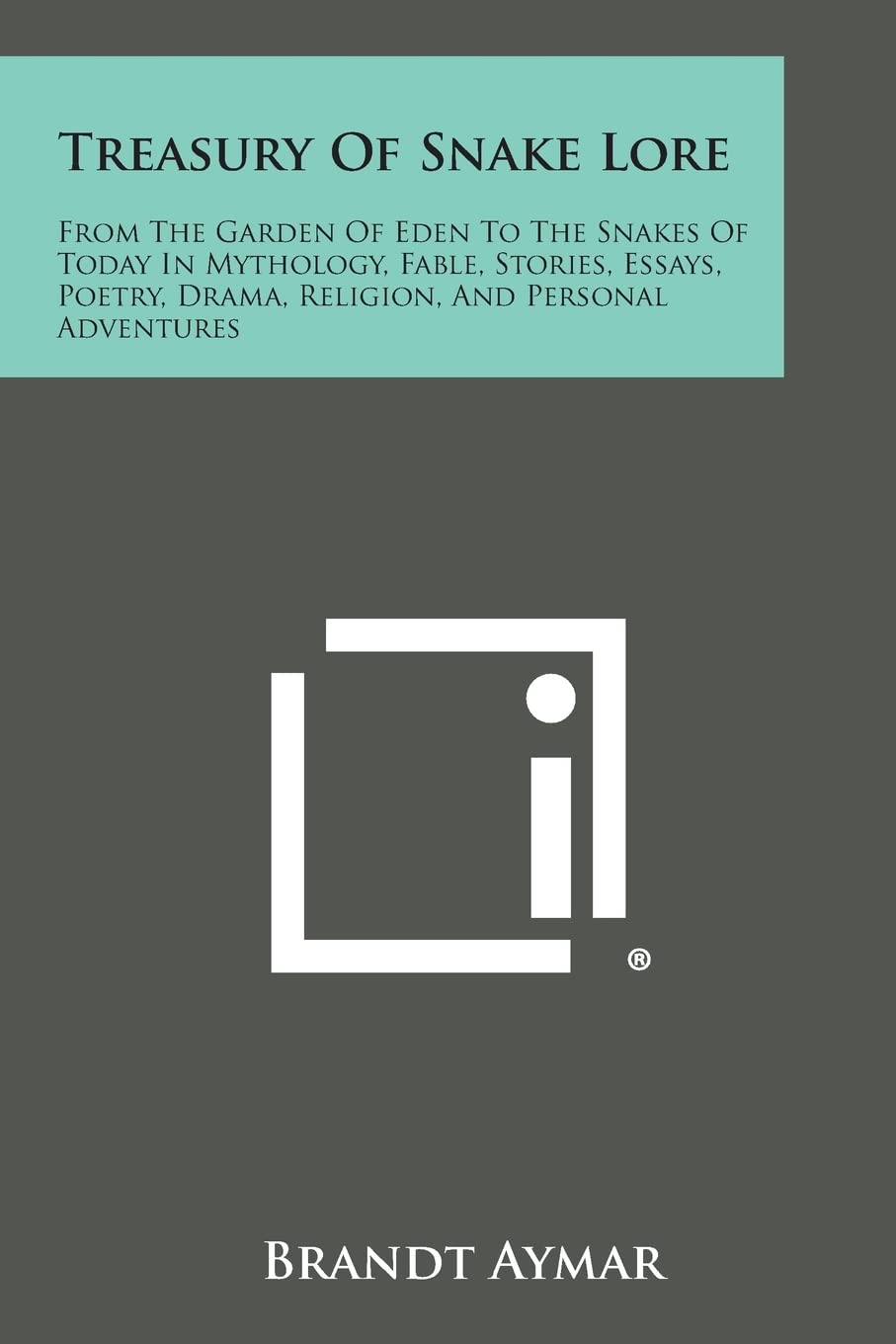 Treasury of Snake Lore: From the Garden of Eden to the Snakes of Today in Mythology, Fable, Stories, Essays, Poetry, Drama, Religion, and Pers Drama