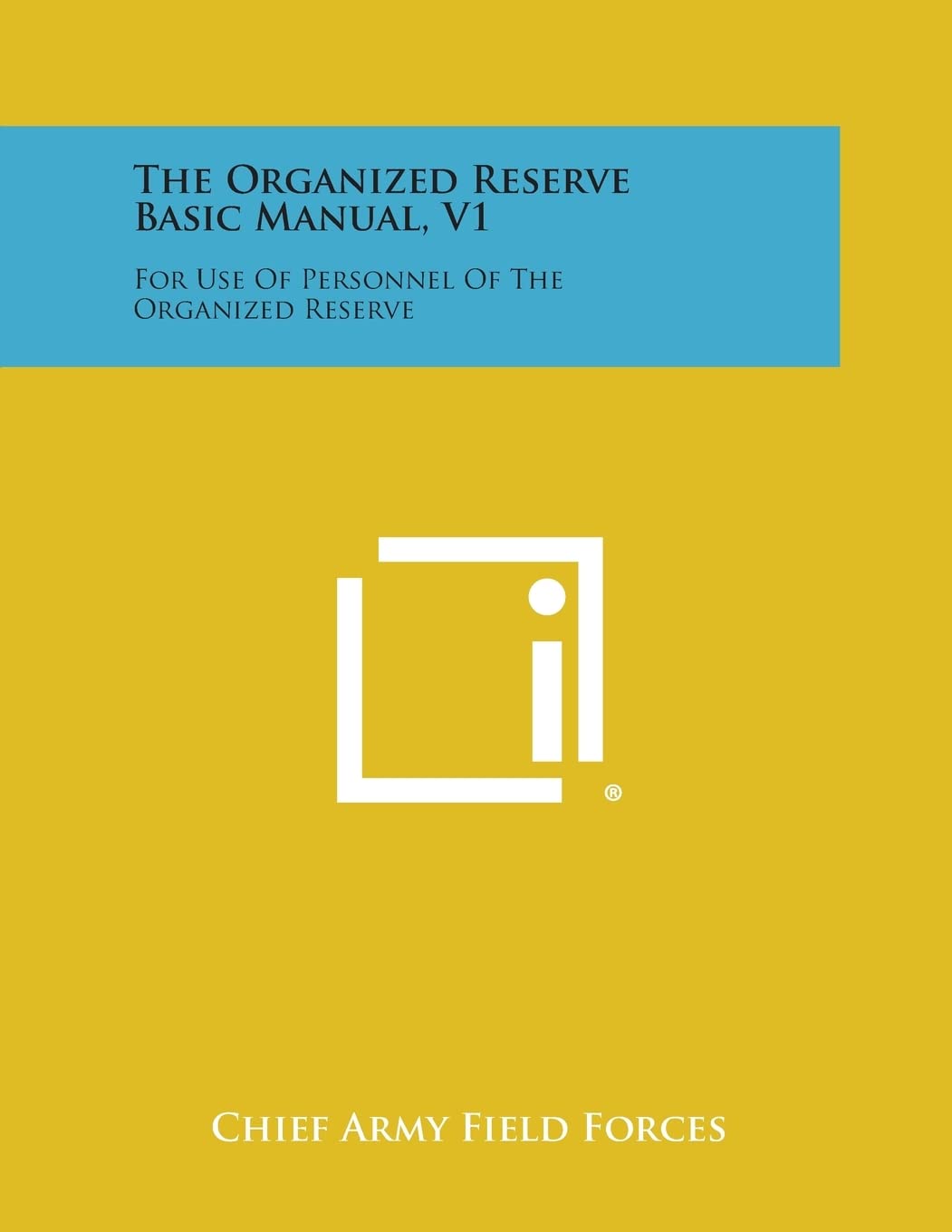 The Organized Reserve Basic Manual, V1: For Use of Personnel of the Organized Reserve Contemporary literature