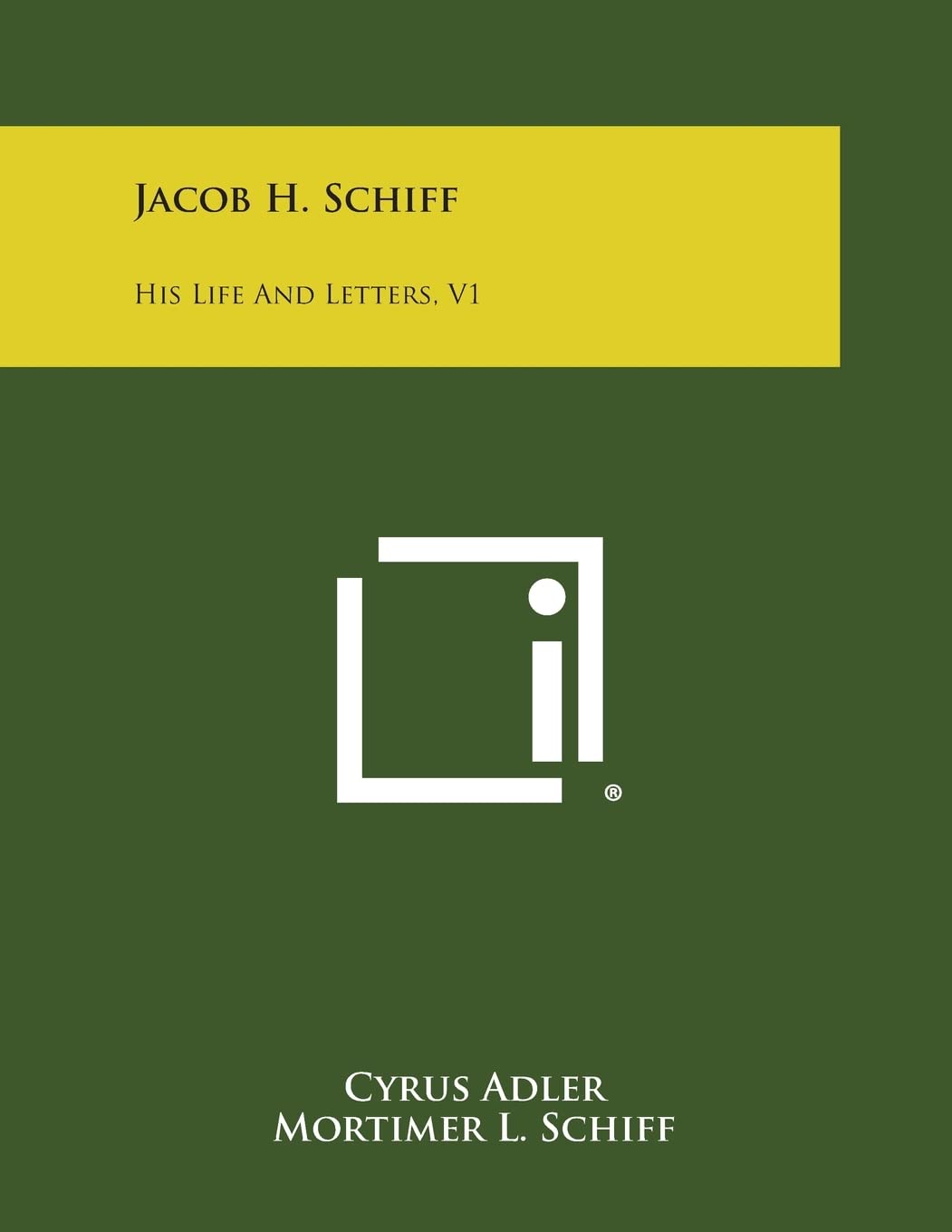 Jacob H. Schiff: His Life and Letters, V1 Essays & Short Stories