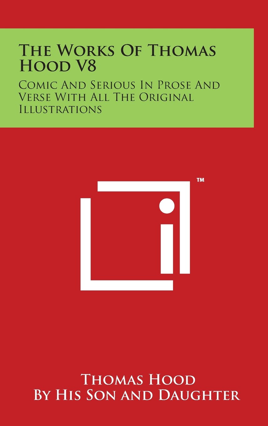 The Works Of Thomas Hood V8: Comic And Serious In Prose And Verse With All The Original Illustrations Poetry