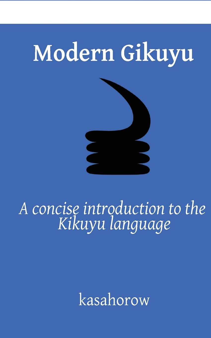 Modern Gikuyu: A concise introduction to the Kikuyu language (kasahorow English Gikuyu, Band 2) Foreign Languages ​​& Dictionaries