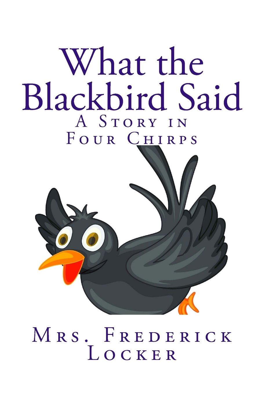 What the Blackbird Said: A Story in Four Chirps Novels & Short Stories