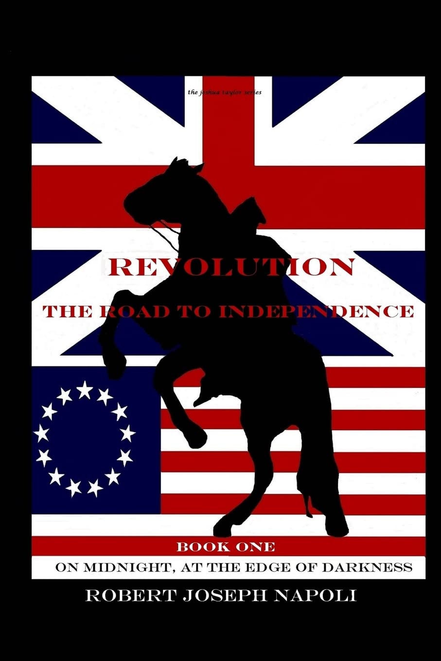 Revolution The Road to Independence Volume One: Volume One: On Midnight, At the Edge of Darkness (The Joshua Taylor Series, Band 1) Historical Fiction