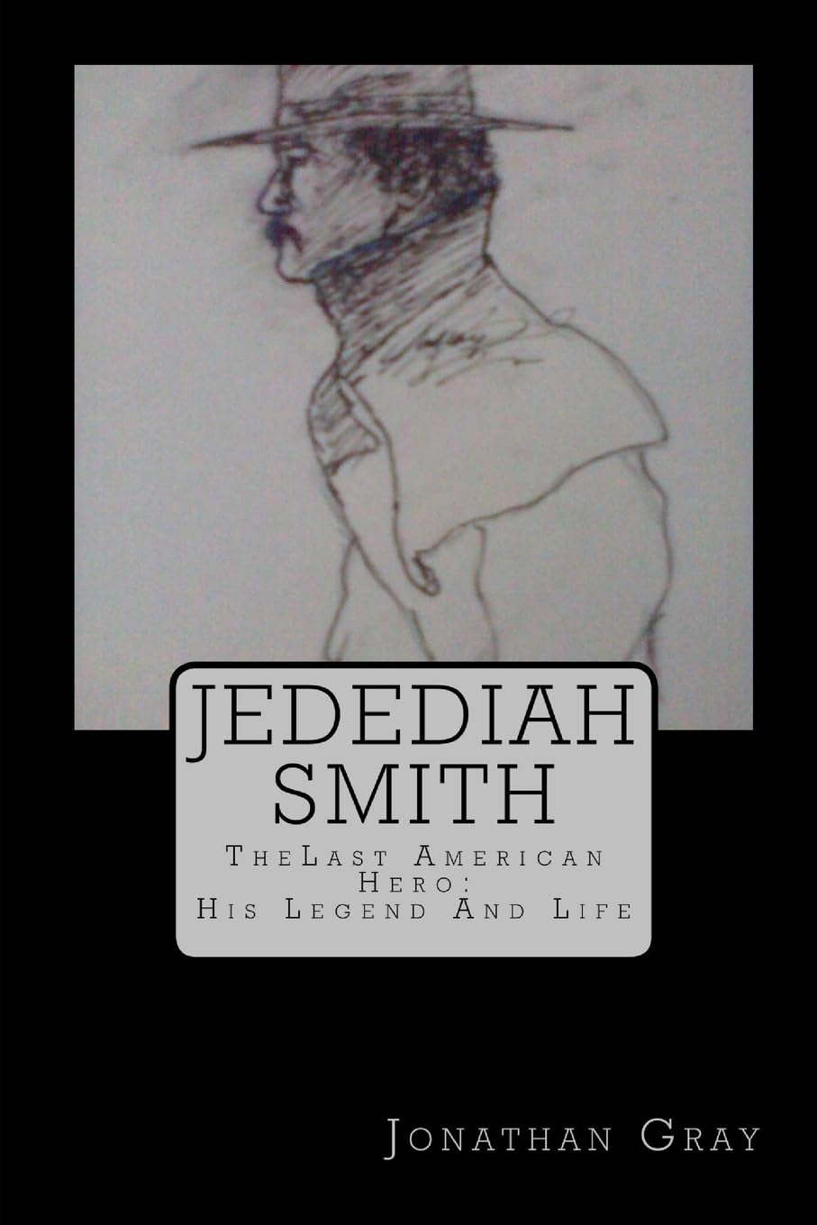 Jedediah Smith: TheLast American Hero: His Life And Legend Contemporary literature