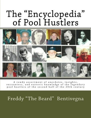 The "Encyclopedia" of Pool Hustlers: A rowdy assortment of anecdotes, insights, encounters, and esoteric knowledge of the legendary pool hustlers of the second half of the 20th century book