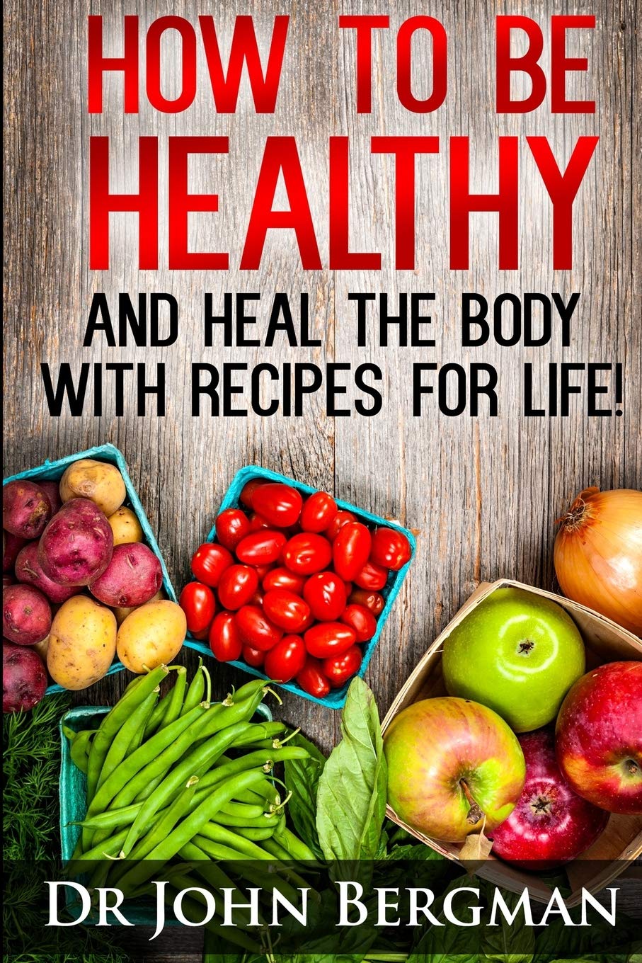 How to Be Healthy and Heal the Body With Recipes For LIFE Health, Nutrition & Fitness