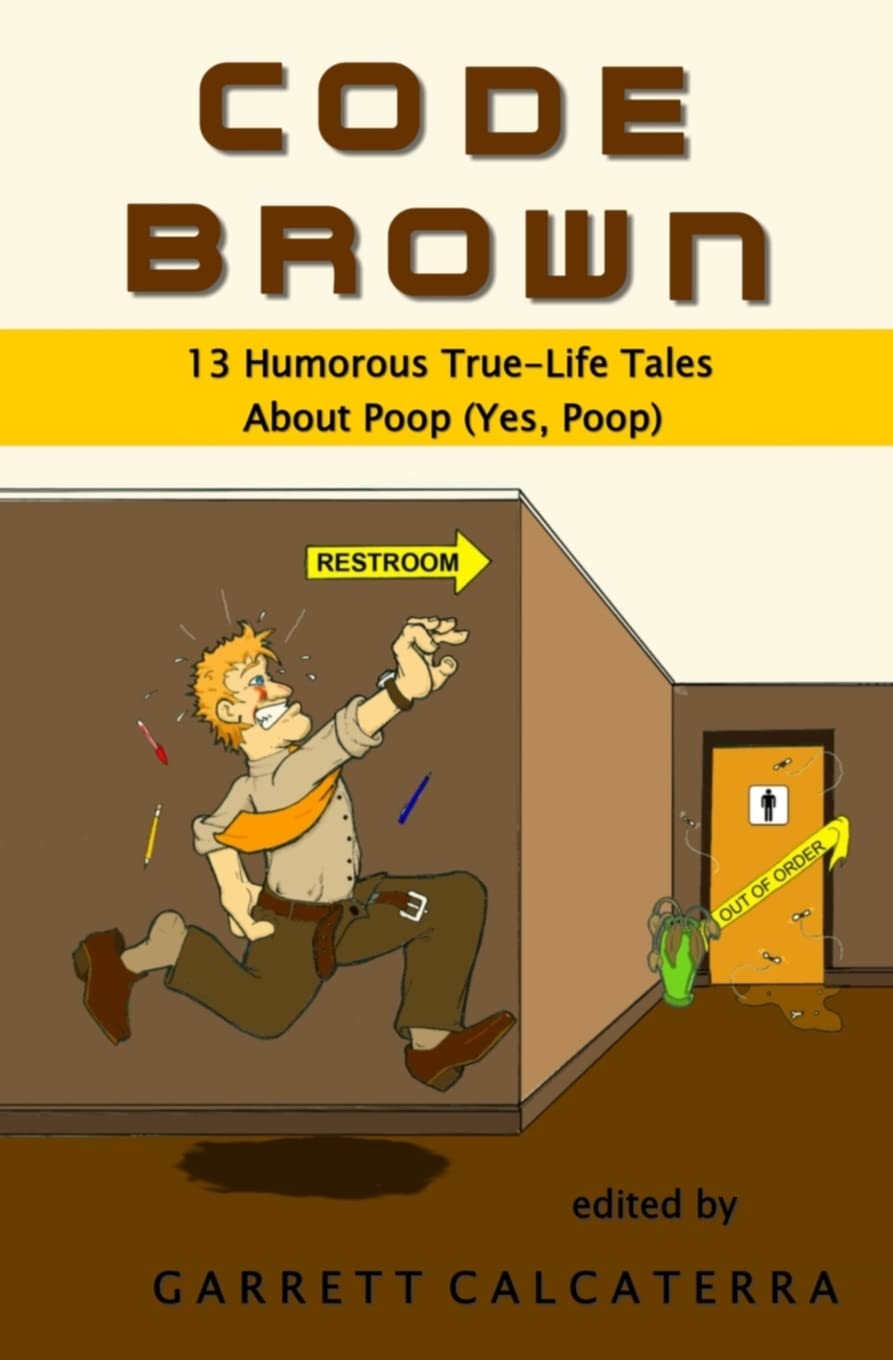 Code Brown: 13 Humorous True-Life Tales About Poop (Yes, Poop) Essays & Short Stories