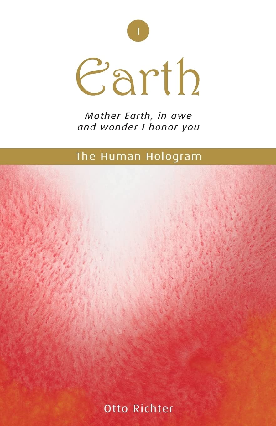 The Human Hologram (Earth, Book 1): Mother Earth, in awe and wonder I honor you / Tap into the source of your Life Force, becoming energized and ... and inadvertently become… more attractive! book