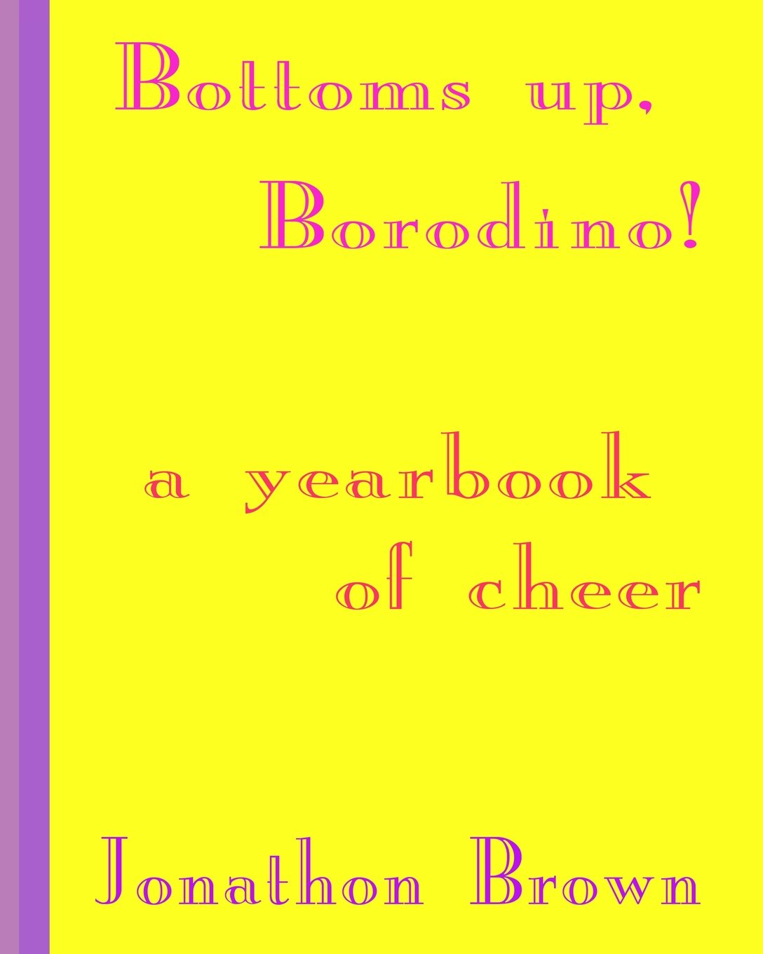 Bottoms up, Borodino!: A YearBook of Cheer Reference Books