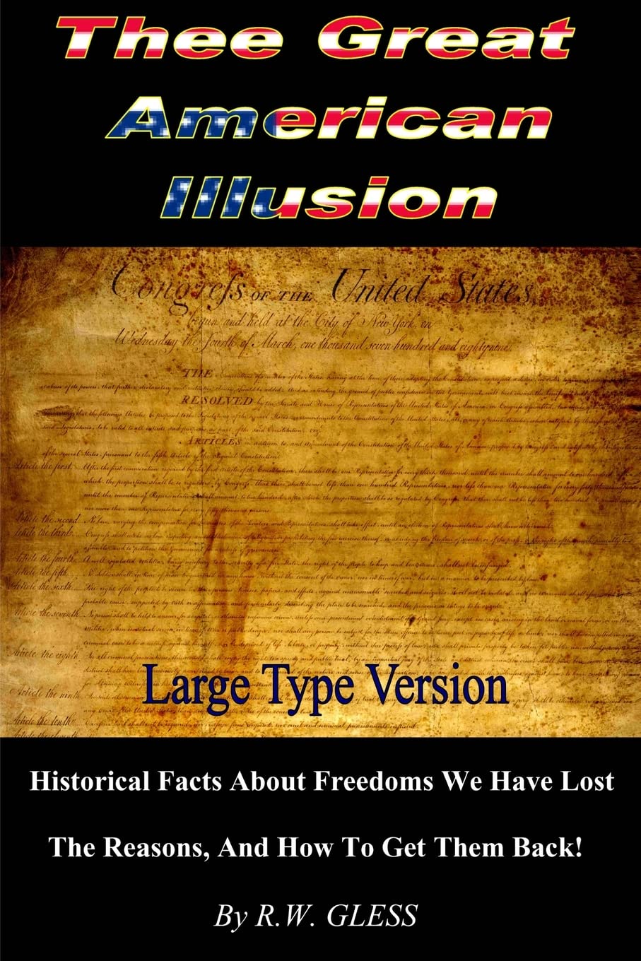 Thee Great American Illusion: Freedom You Lost And the Reasons, And How To Get Them Back! Politics & History