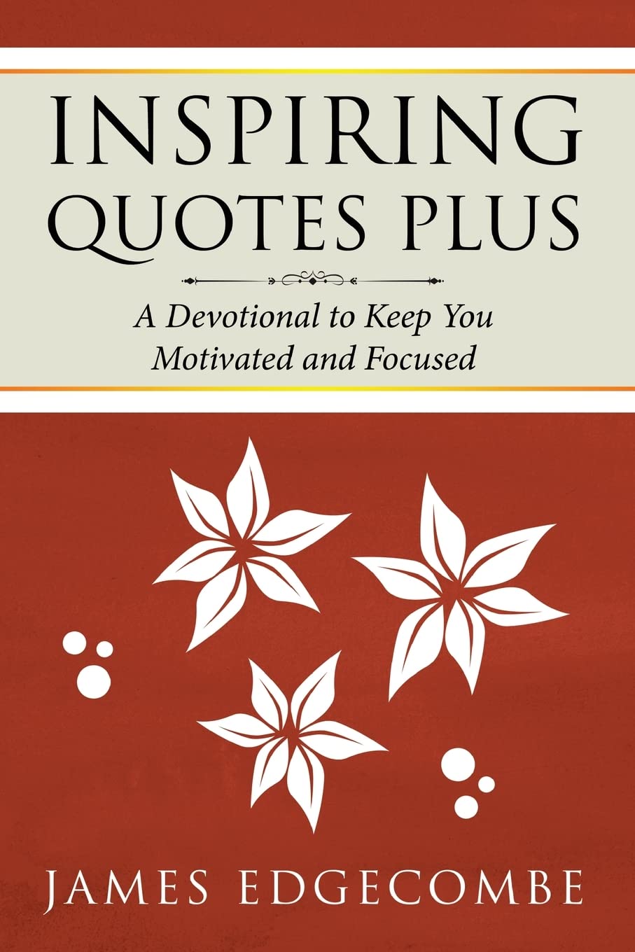 Inspiring Quotes Plus: A Devotional to Keep You Motivated and Focused Self-help