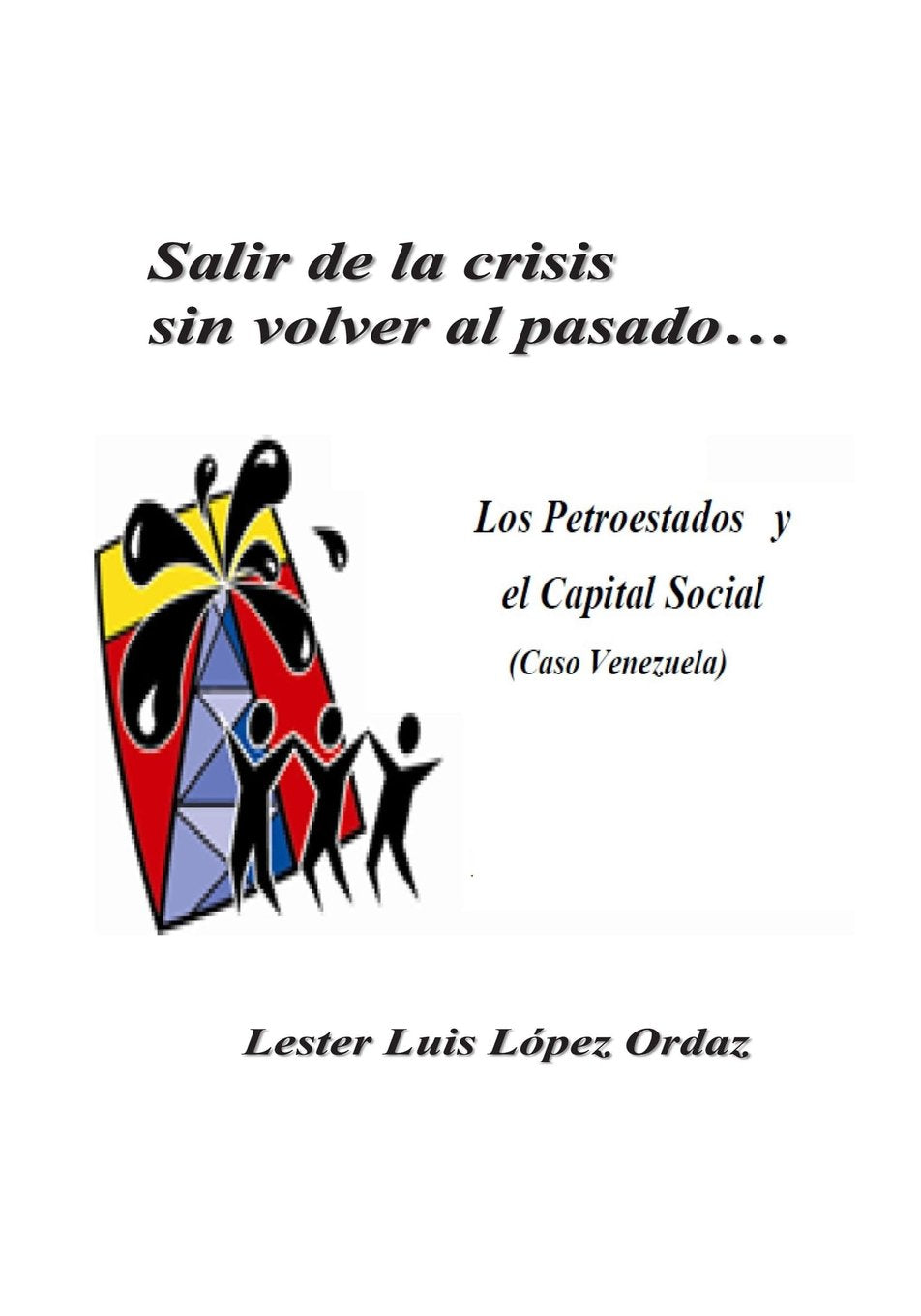 Salir de la crisis sin volver al pasado...: Petroestados y Capital Social (El caso Venezuela) Social Sciences