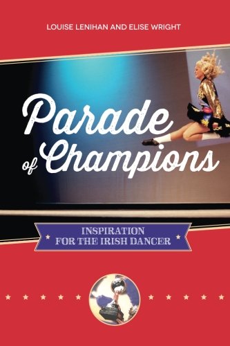 Parade of Champions: Inspiration For The Irish Dancer Film, Art & Culture
