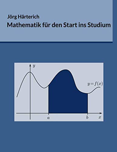 Mathematik für den Start ins Studium: Ein Vorkurs für Studierende der Natur- und Ingenieurwissenschaften Mathematics
