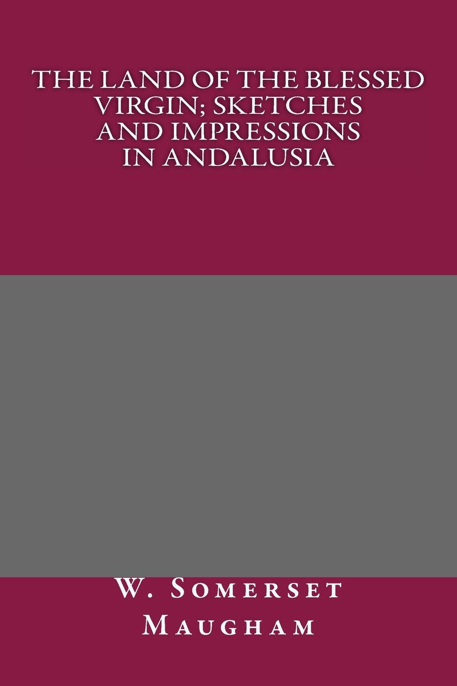 The Land of The Blessed Virgin; Sketches and Impressions in Andalusia book