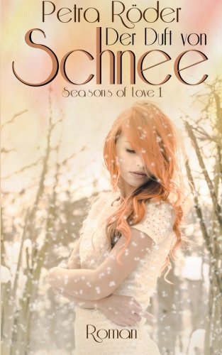 Der Duft von Schnee (Seasons of Love, Band 1) Contemporary Romance