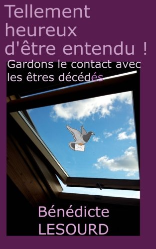 Tellement heureux d'être entendu !: Gardons le contact avec les êtres décédés book