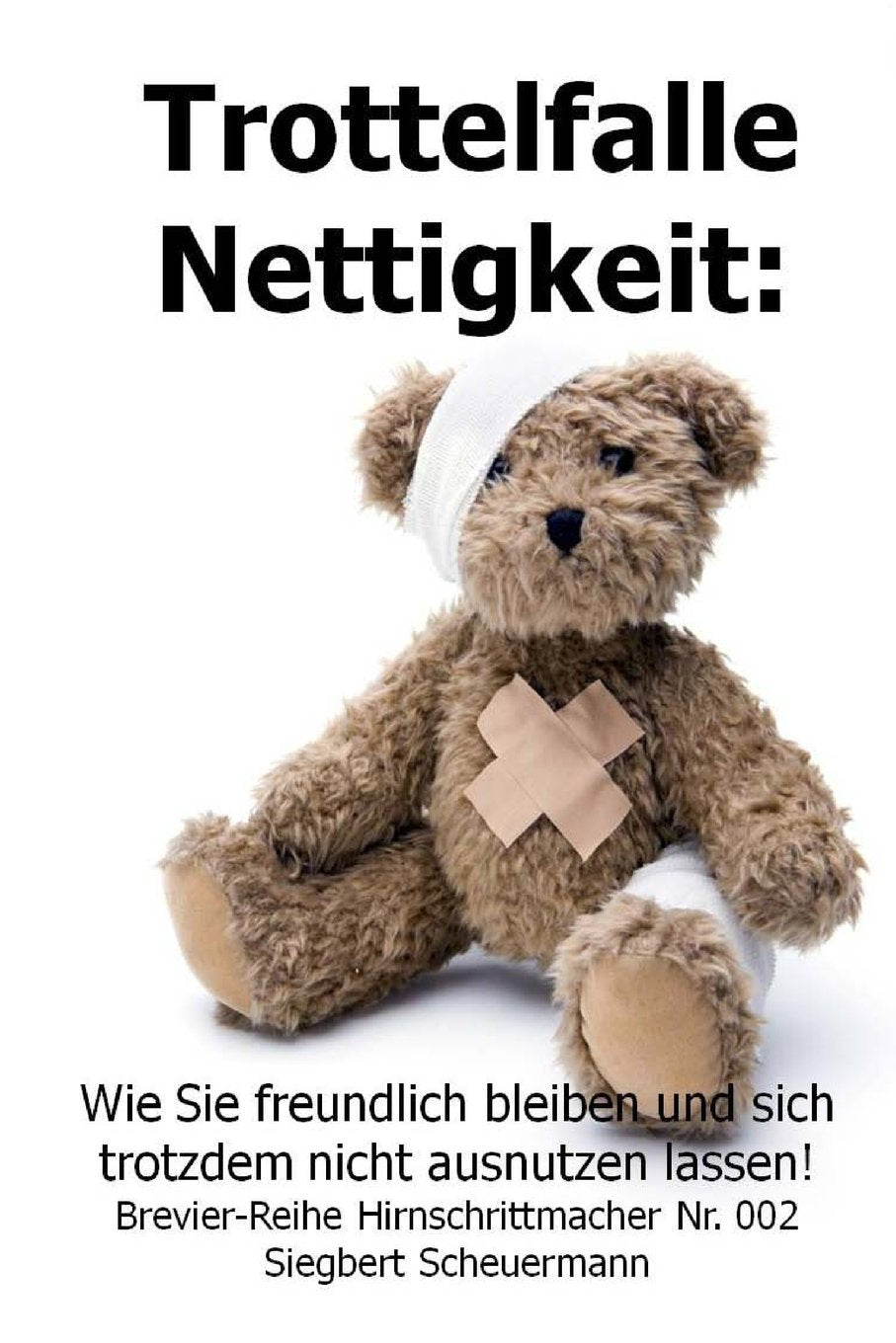 Trottelfalle Nettigkeit:: Wie Sie freundlich bleiben und sich trotzdem nicht ausnutzen lassen! (Brevier-Reihe Hirnschrittmacher, Band 2) Psychology