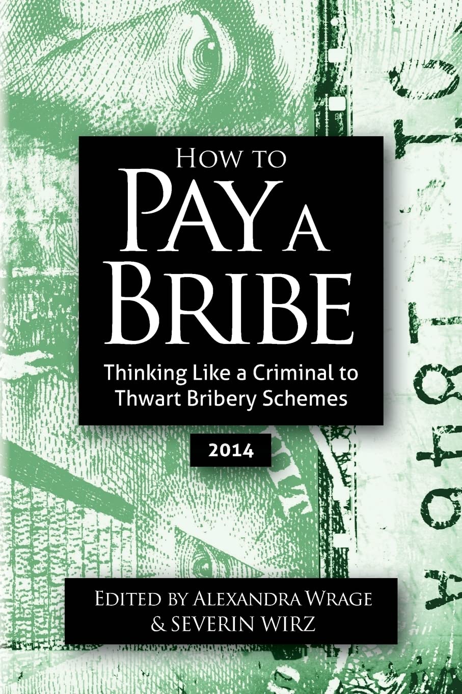 How To Pay A Bribe: Thinking Like a Criminal to Thwart Bribery Schemes Business, Finance & Career