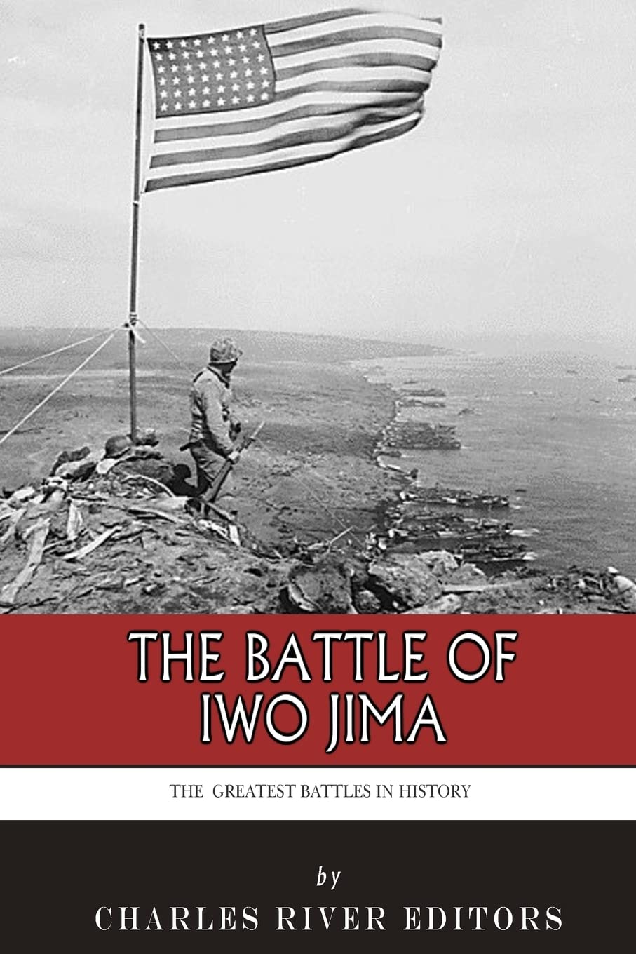 The Greatest Battles in History: The Battle of Iwo Jima Politics & History