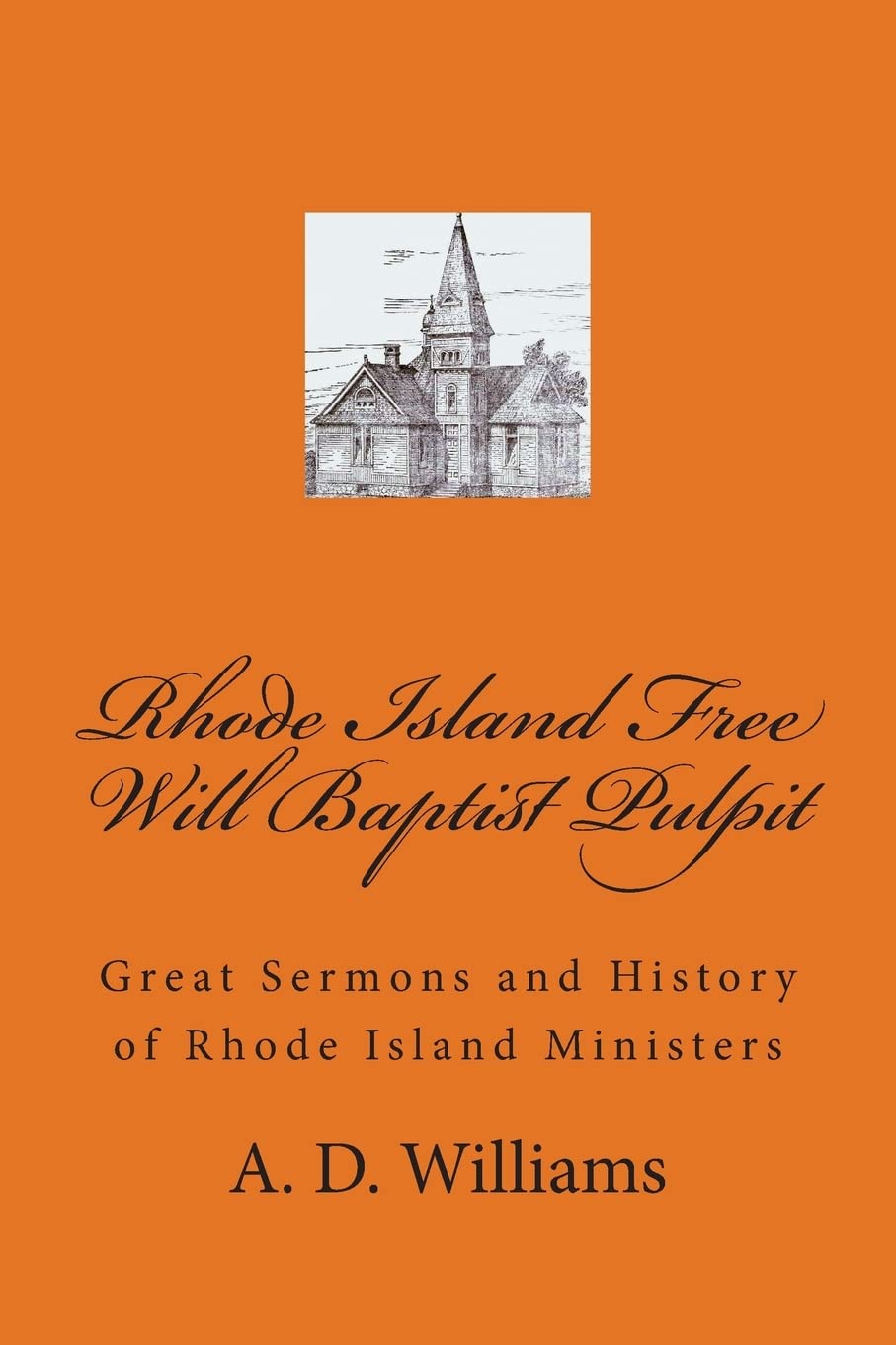 Rhode Island Free Will Baptist Pulpit: Great Sermons and History of Rhode Island Ministers (Free Will Baptist History, Band 5) Politics & Society