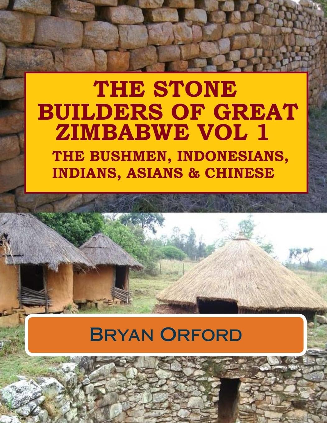 The Stone Builders of Great Zimbabwe Vol 1: The Bushmen, Indonesians, Indians and Chinese Politics & History