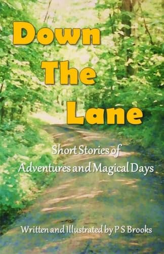 Down The Lane: Short Stories of Adventures and Magical Days: Short Stories of Adventures and Magical Days Non-fiction