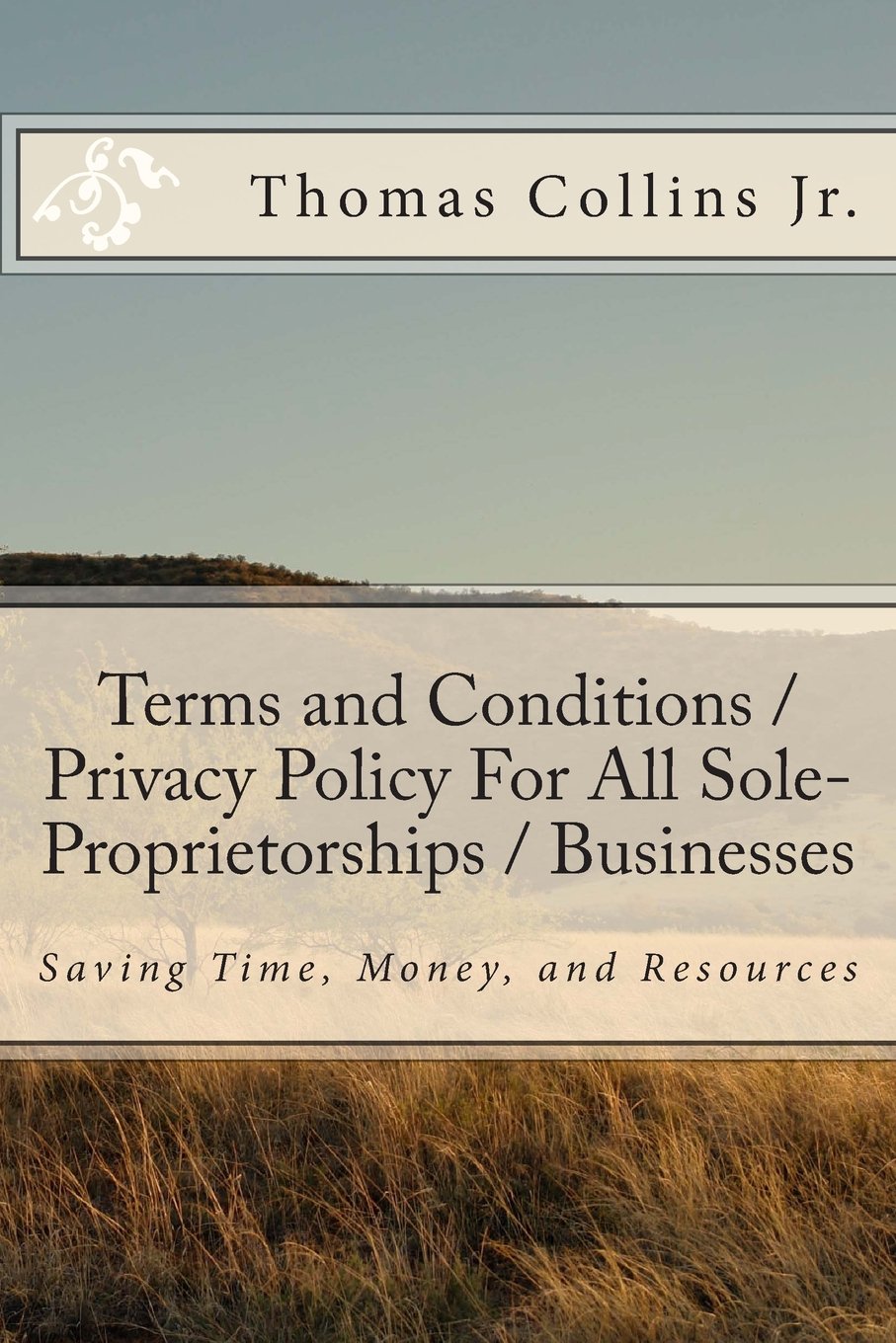Terms and Conditions / Privacy Policy For All Sole-Proprietorships / Businesses: Saving Time, Money, and Resources Business, Finance & Career