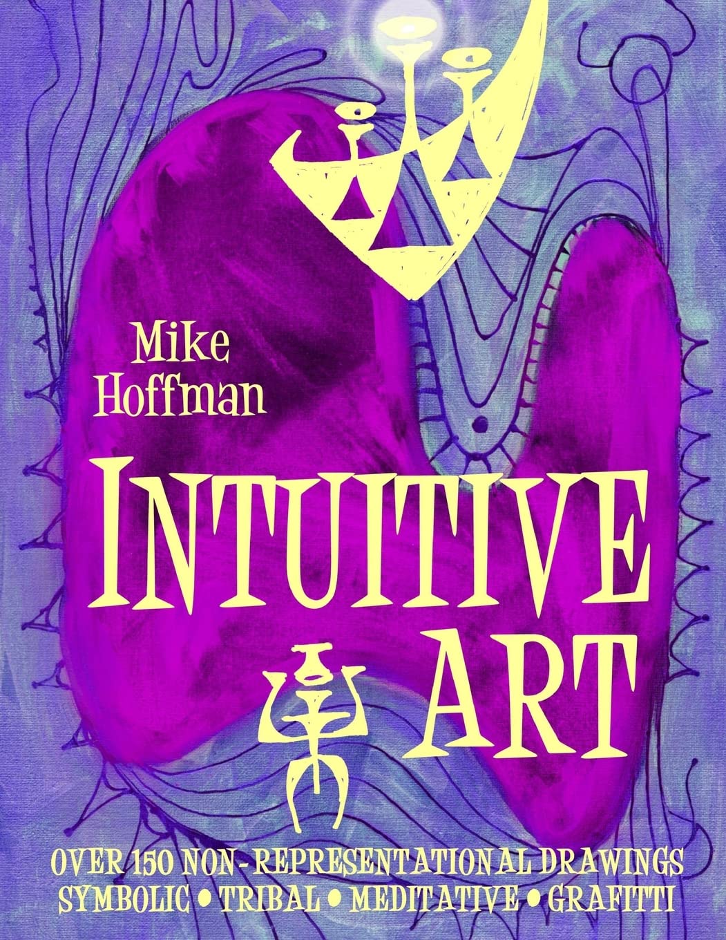 Intuitive Art: Over 150 Non-Representational Drawings Symbolic Tribal Meditative Grafitti Film, Art & Culture
