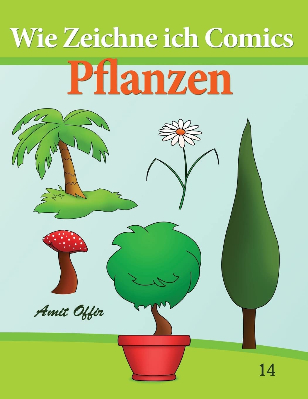 Wie Zeichne ich Comics - Pflanzen: Zeichnen Bücher: Zeichnen für Anfänger Bücher book