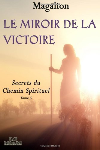 Le miroir de la Victoire: Secrets du chemin Spirituel (Guide Spirituel, Band 5) Lifestyle