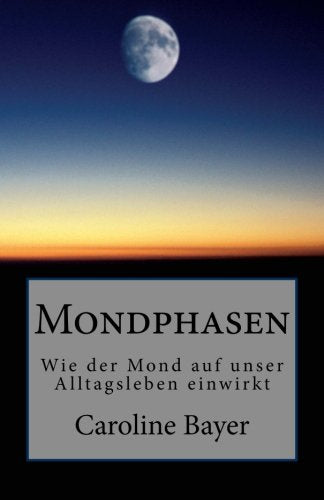 Mondphasen: Wie die Kräfte des Monds auf unser Alltagsleben wirken (Mondwissen, Band 1) Mathematics
