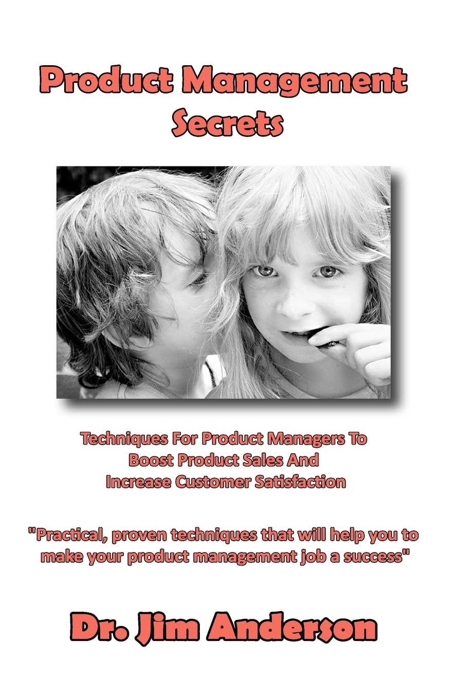 Product Management Secrets: Techniques For Product Managers To Boost Product Sales And Increase Customer Satisfaction Business, Finance & Career