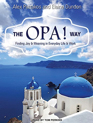 The OPA! Way: Finding Joy & Meaning in Everyday Life & Work Business, Finance & Career