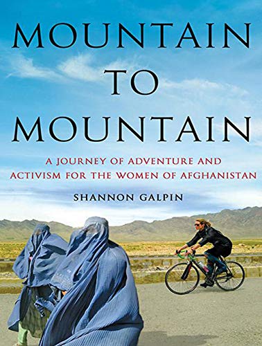 Mountain to Mountain: A Journey of Adventure and Activism for the Women of Afghanistan Art & Literature Books
