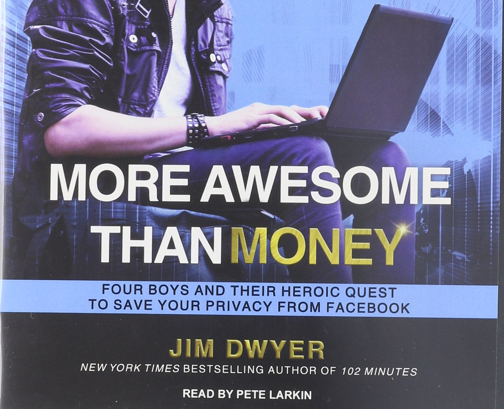More Awesome Than Money: Four Boys and Their Heroic Quest to Save Your Privacy from Facebook Media & Communication