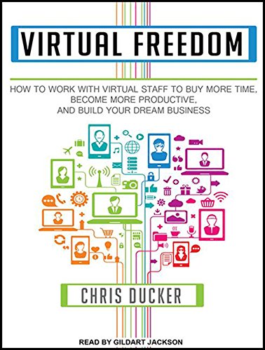 Virtual Freedom: How to Work with Virtual Staff to Buy More Time, Become More Productive, and Build Your Dream Business Business, Finance & Career