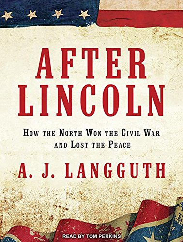 After Lincoln: How the North Won the Civil War and Lost the Peace Social Sciences
