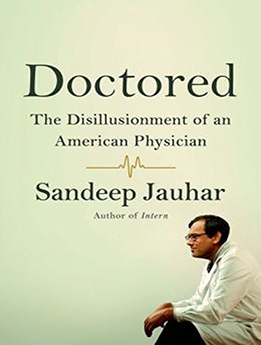 Doctored: The Disillusionment of an American Physician Medicine