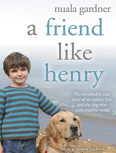 A Friend Like Henry: The Remarkable True Story of an Autistic Boy and the Dog That Unlocked His World Politics & Society Books